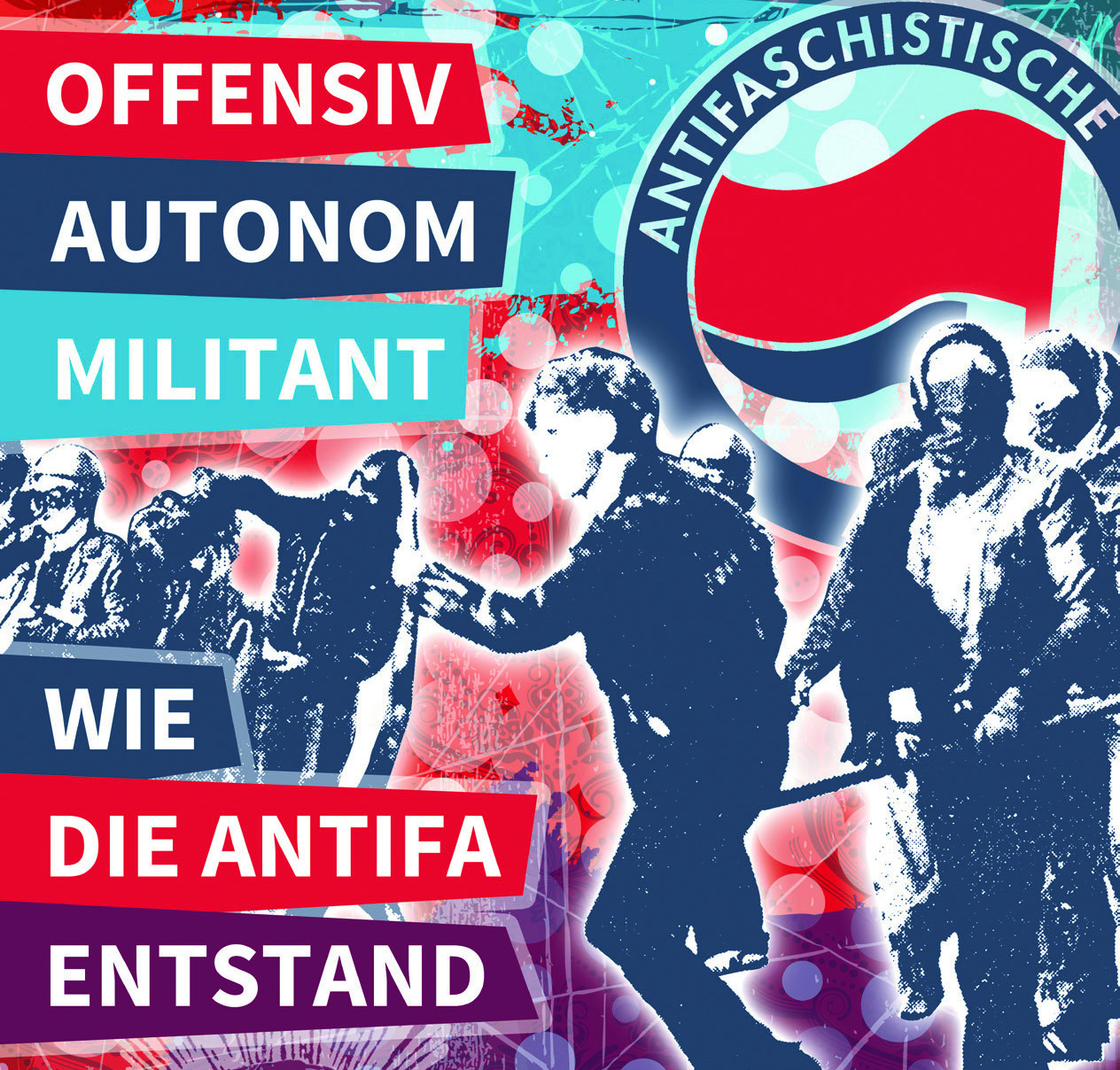 Offensiv, autonom, militant – wie die Antifa entstand